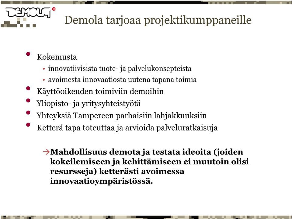 Tampereen parhaisiin lahjakkuuksiin Ketterä tapa toteuttaa ja arvioida palveluratkaisuja Mahdollisuus demota ja