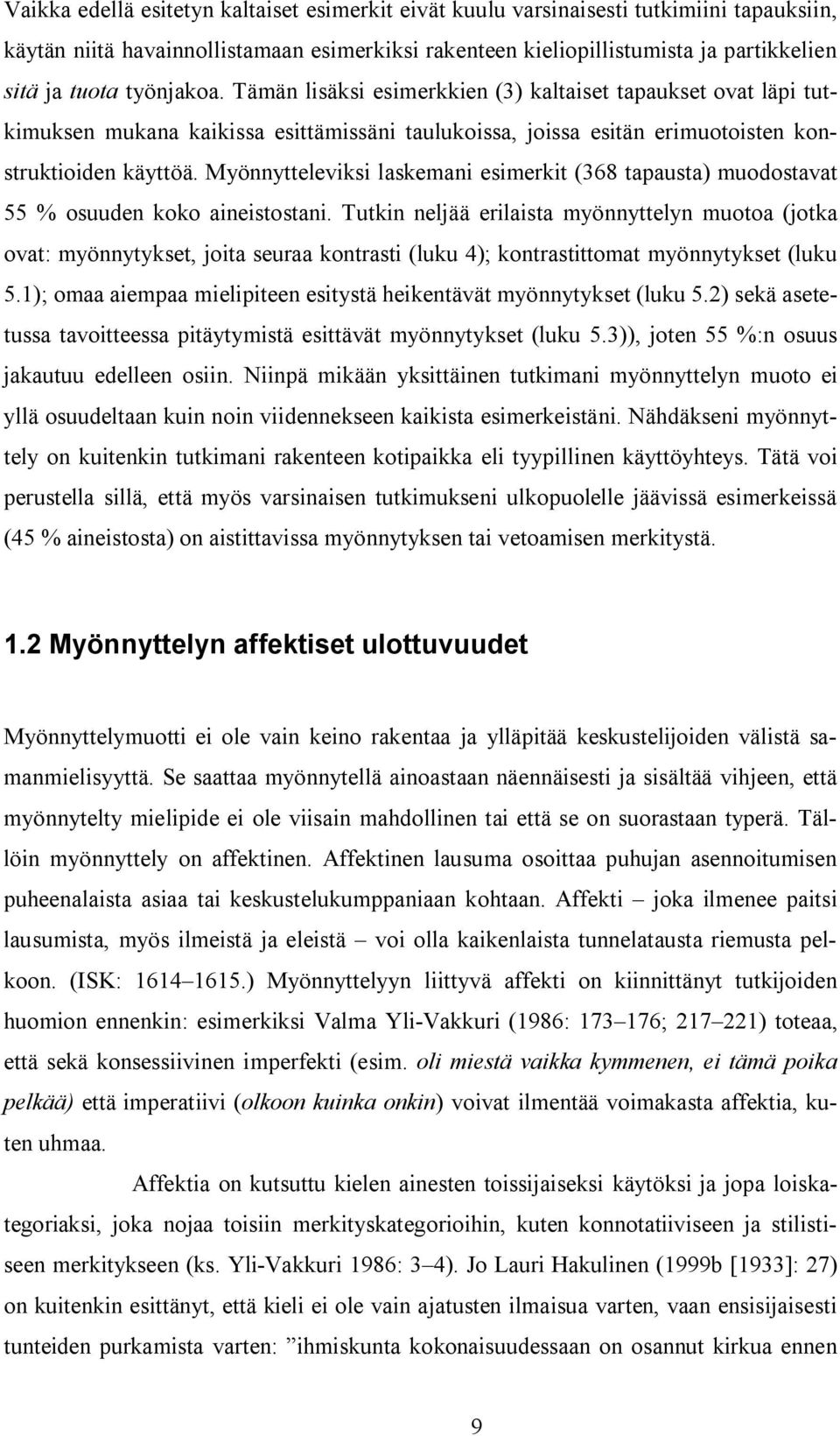 Myönnytteleviksi laskemani esimerkit (368 tapausta) muodostavat 55 % osuuden koko aineistostani.