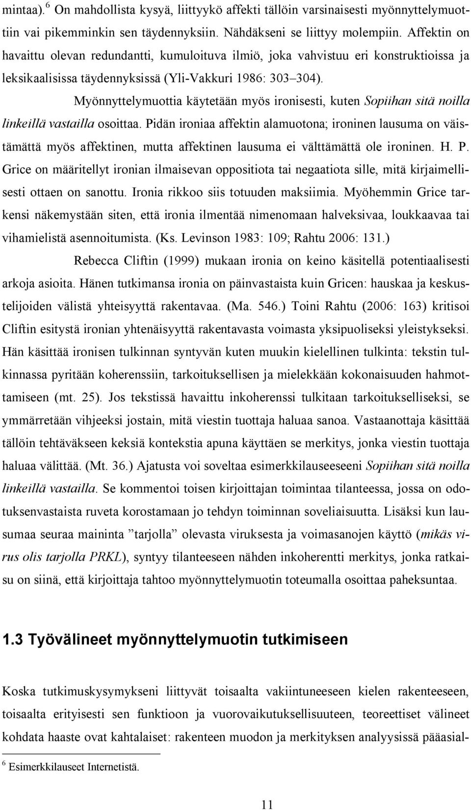 Myönnyttelymuottia käytetään myös ironisesti, kuten Sopiihan sitä noilla linkeillä vastailla osoittaa.