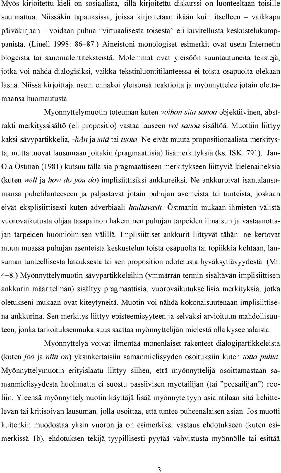) Aineistoni monologiset esimerkit ovat usein Internetin blogeista tai sanomalehtiteksteistä.