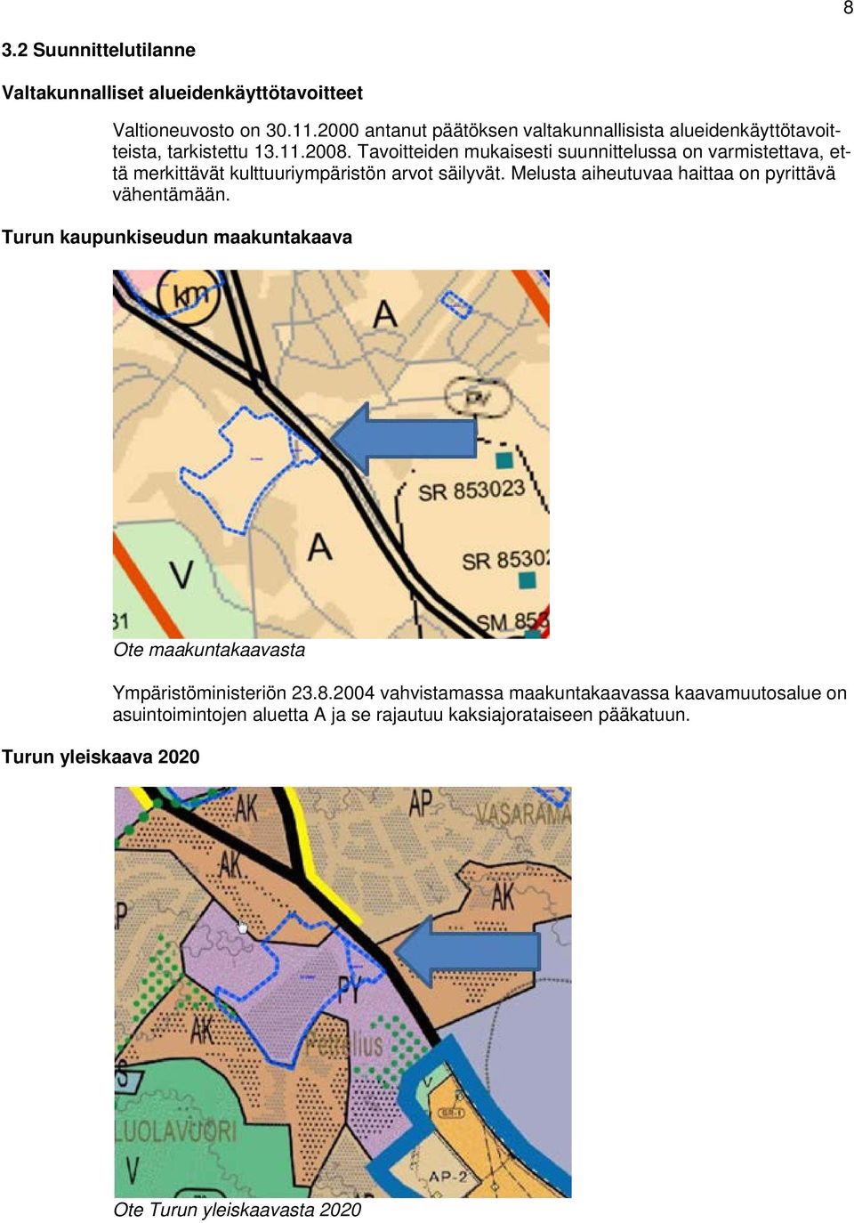 Tavoitteiden mukaisesti suunnittelussa on varmistettava, että merkittävät kulttuuriympäristön arvot säilyvät.