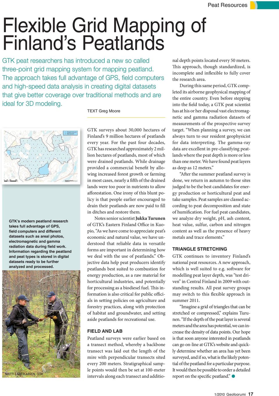 GTK s modern peatland research takes full advantage of GPS, field computers and different datasets such as areal photos, electromagnetic and gamma radiation data during field work.