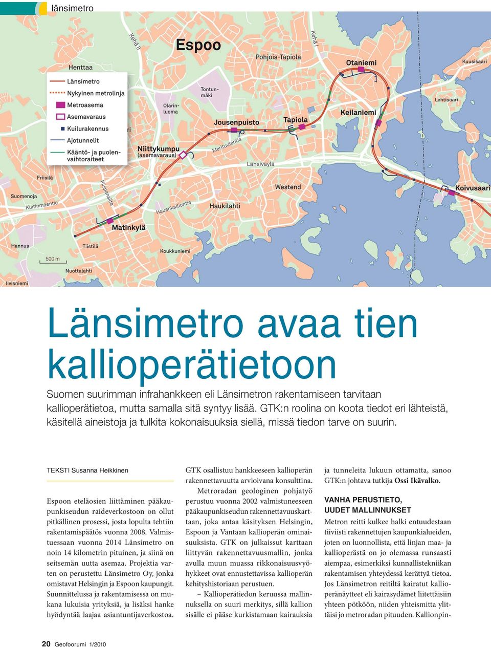 Länsimetroa koskevan toimeksiannon ensimmäisessä vaiheessa GTK kävi läpi huomattavan määrän olemassa olevia näytteitä ja raportointituloksia, jotka mallinnettiin ja tulkittiin uudelleen.