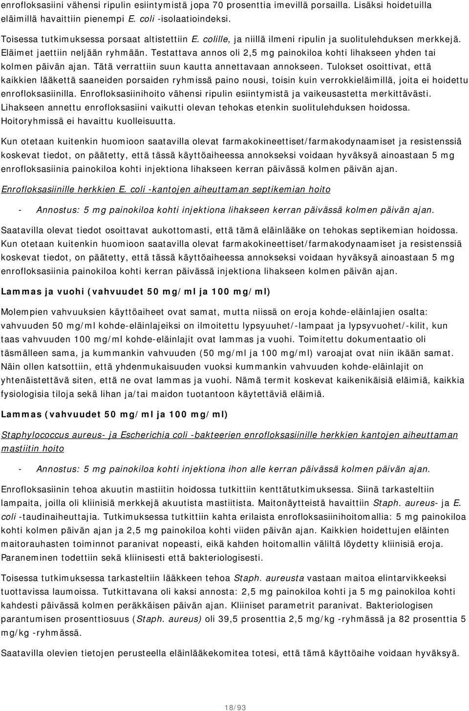 Testattava annos oli 2,5 mg painokiloa kohti lihakseen yhden tai kolmen päivän ajan. Tätä verrattiin suun kautta annettavaan annokseen.