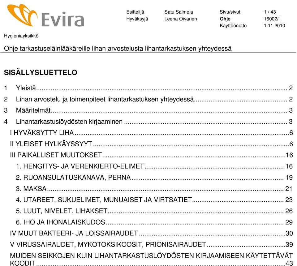 .. 16 2. RUOANSULATUSKANAVA, PERNA... 19 3. MAKSA... 21 4. UTAREET, SUKUELIMET, MUNUAISET JA VIRTSATIET... 23 5. LUUT, NIVELET, LIHAKSET... 26 6.