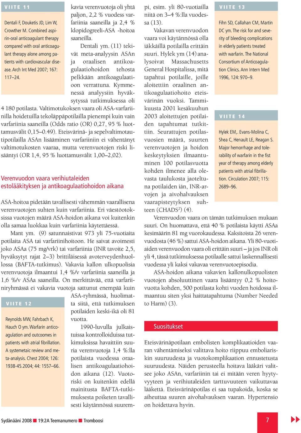 (11) tekivät meta-analyysin ASAn with cardiovascular dise- ja oraalisen antikoa- ase. Arch Int Med 2007; 167: gulaatiohoidon tehosta 117 2. pelkkään antikoagulaatioon verrattuna.