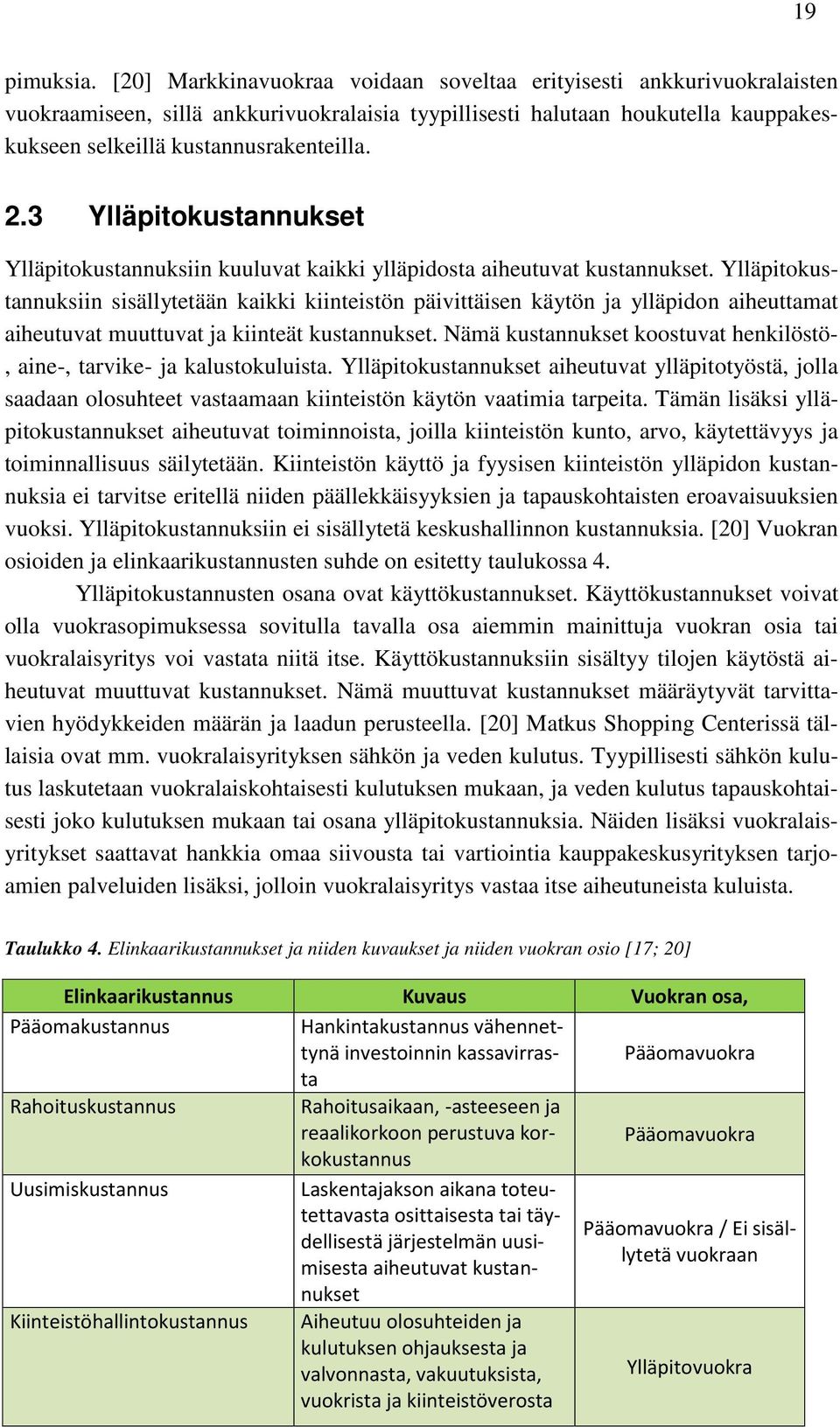 3 Ylläpitokustannukset Ylläpitokustannuksiin kuuluvat kaikki ylläpidosta aiheutuvat kustannukset.