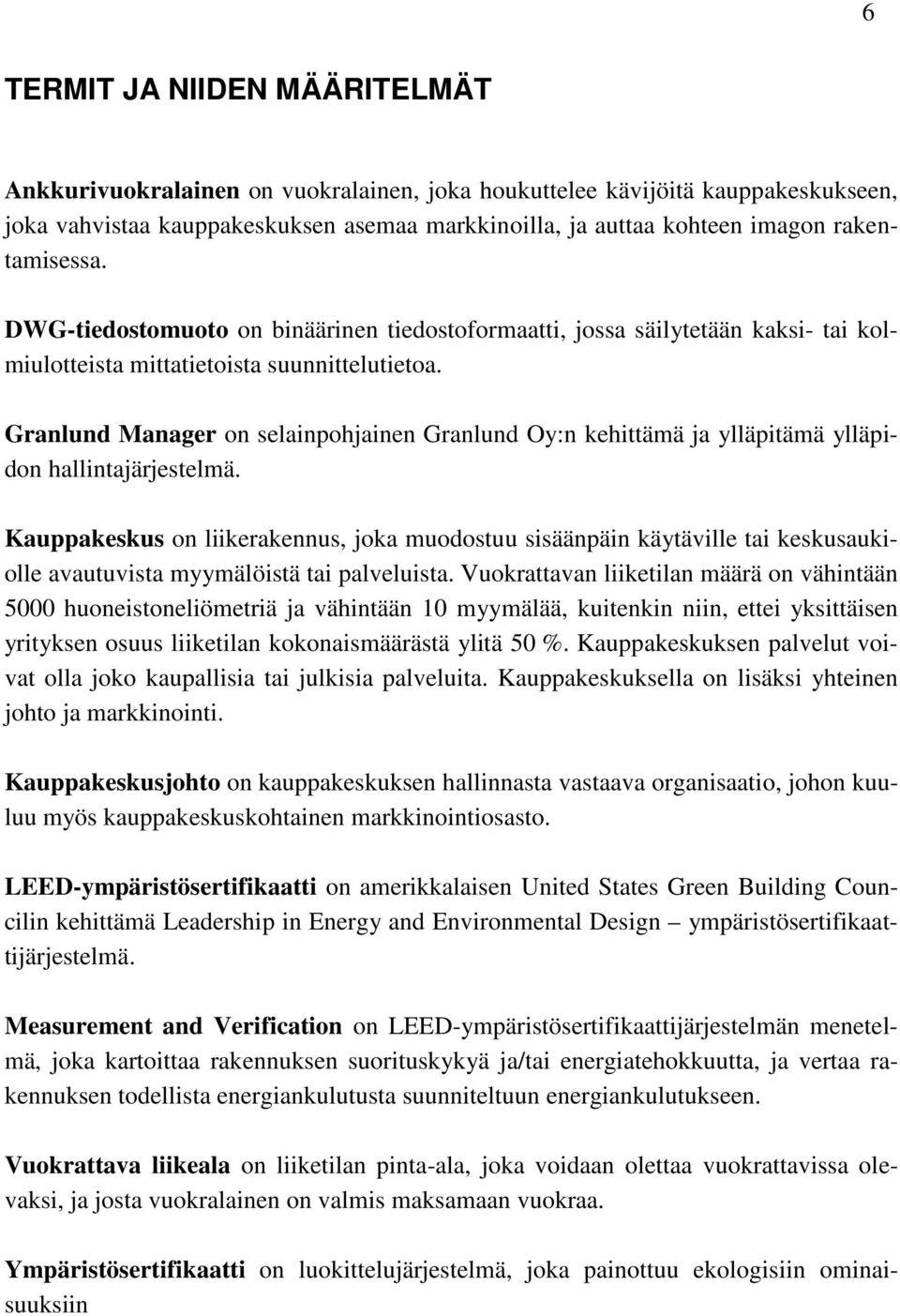 Granlund Manager on selainpohjainen Granlund Oy:n kehittämä ja ylläpitämä ylläpidon hallintajärjestelmä.