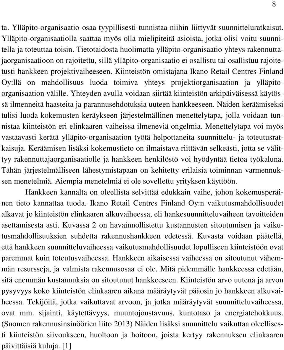 Tietotaidosta huolimatta ylläpito-organisaatio yhteys rakennuttajaorganisaatioon on rajoitettu, sillä ylläpito-organisaatio ei osallistu tai osallistuu rajoitetusti hankkeen projektivaiheeseen.