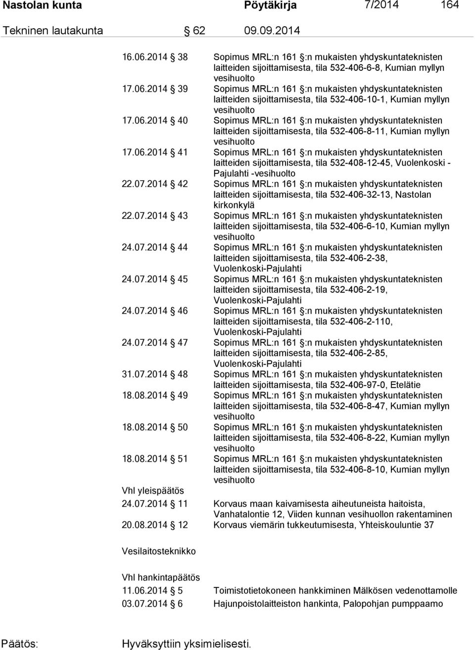 06.2014 41 Sopimus MRL:n 161 :n mukaisten yhdyskuntateknisten laitteiden sijoittamisesta, tila 532-408-12-45, Vuolenkoski - Pajulahti - 22.07.