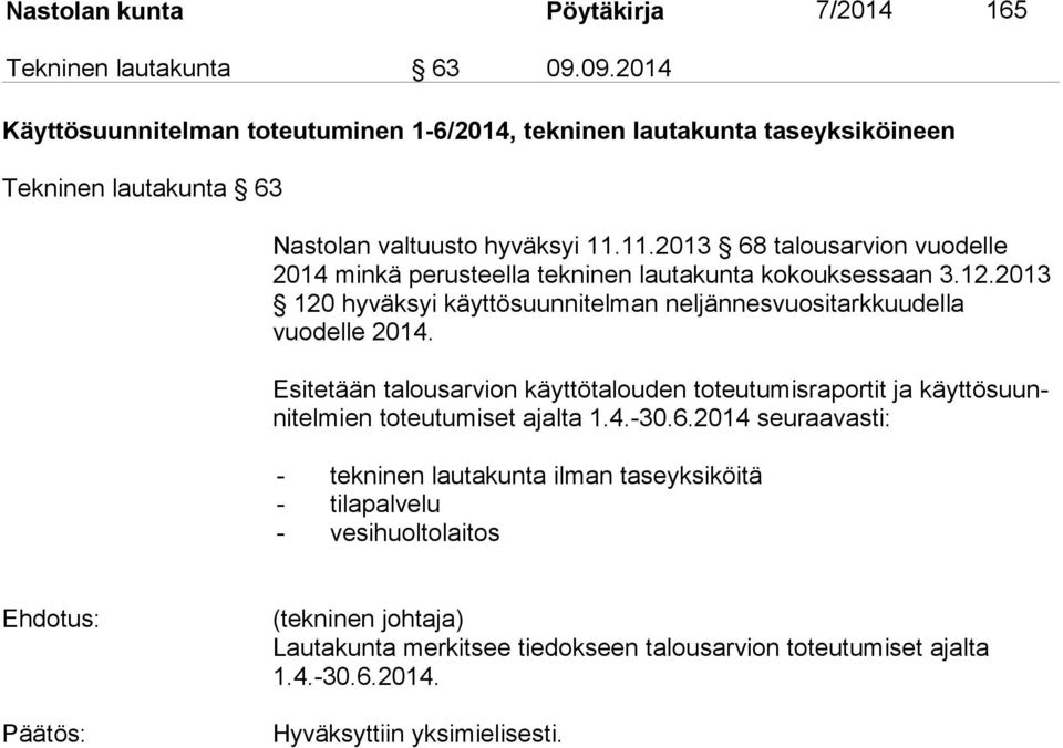 11.2013 68 talousarvion vuodelle 2014 min kä perusteella tekninen lautakunta kokouksessaan 3.12.2013 120 hy väk syi käyttösuunnitelman neljännesvuositarkkuudella vuodelle 2014.