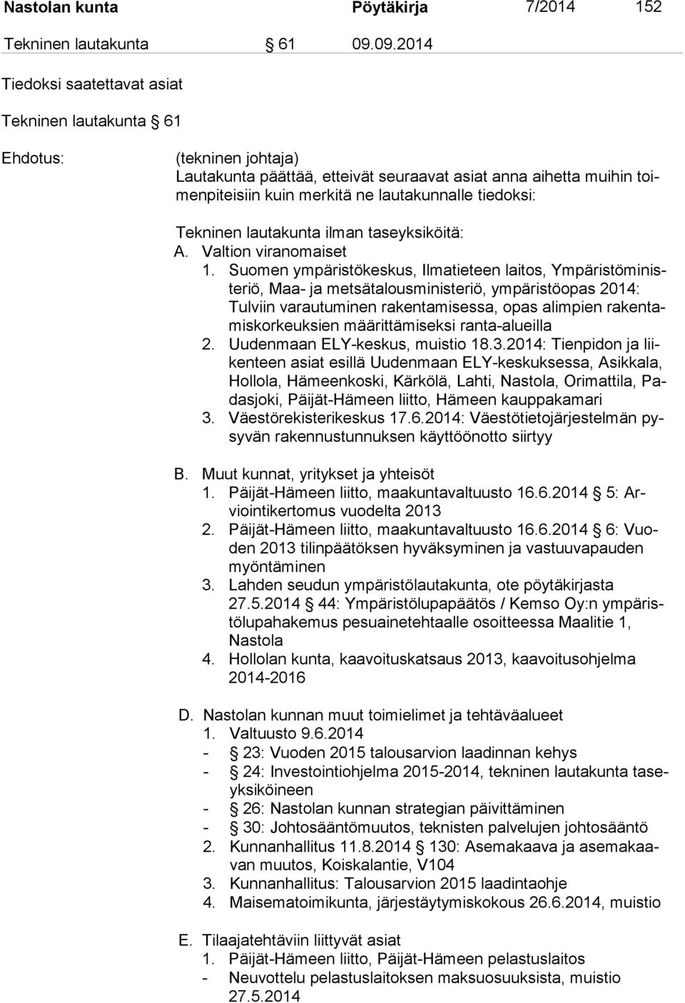 tiedoksi: Tekninen lautakunta ilman taseyksiköitä: A. Valtion viranomaiset 1.