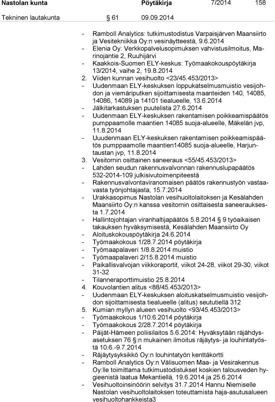 2014 - Elenia Oy: Verkkopalvelusopimuksen vahvistusilmoitus, Marinojan tie 2, Ruuhijärvi - Kaakkois-Suomen ELY-keskus: Työmaakokouspöytäkirja 13/2014, vaihe 2, 19.8.2014 2. Viiden kunnan <23/45.