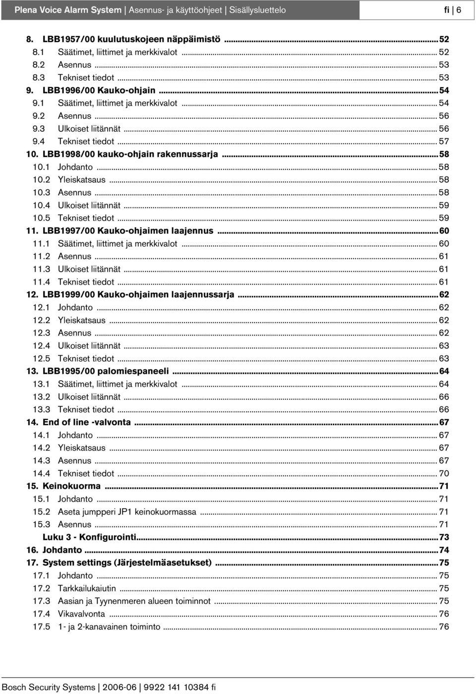 1 Johdanto... 58 1.2 Yleiskatsaus... 58 1.3 Asennus... 58 1.4 Ulkoiset liitännät... 59 1.5 Tekniset tiedot... 59 11. LBB1997/ Kauko-ohjaimen laajennus...6 11.1 Säätimet, liittimet ja merkkivalot.