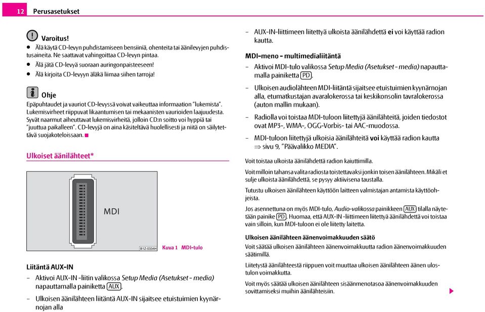 Lukemisvirheet riippuvat likaantumisen tai mekaanisten vaurioiden laajuudesta. Syvät naarmut aiheuttavat lukemisvirheitä, jolloin CD:n soitto voi hyppiä tai juuttua paikalleen.