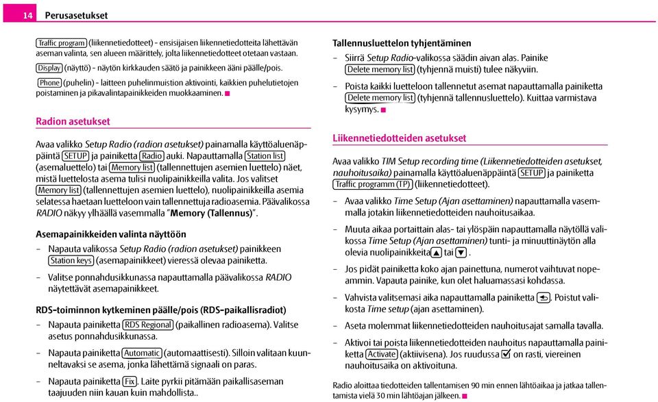 Phone (puhelin) - laitteen puhelinmuistion aktivointi, kaikkien puhelutietojen poistaminen ja pikavalintapainikkeiden muokkaaminen.