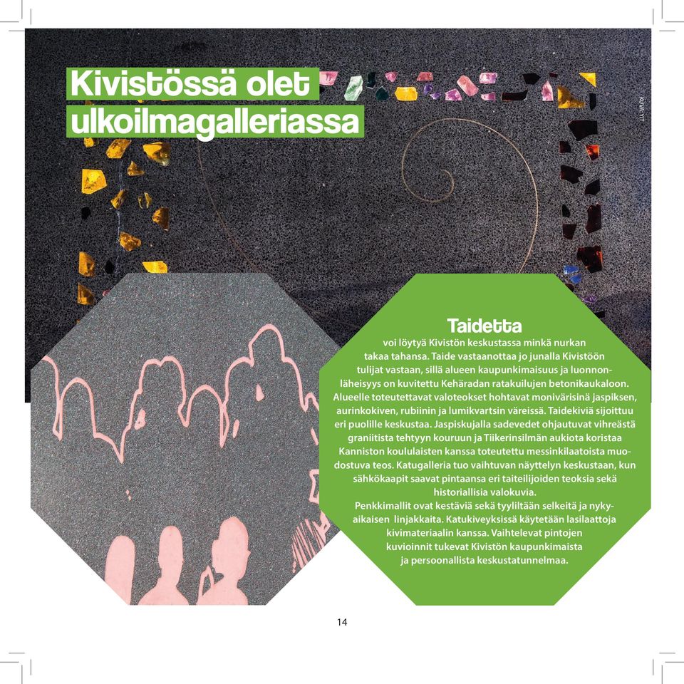 Alueelle toteutettavat valoteokset hohtavat monivärisinä jaspiksen, aurinkokiven, rubiinin ja lumikvartsin väreissä. Taidekiviä sijoittuu eri puolille keskustaa.