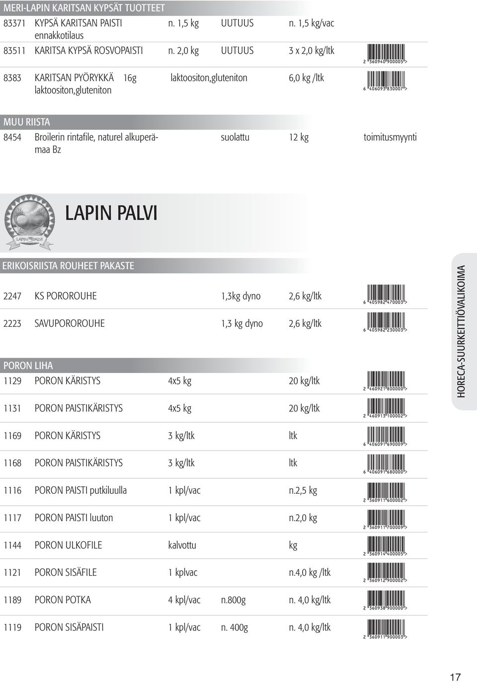 toimitusmyynti LAPIN PALVI ERIKOISRIISTA ROUHEET PAKASTE 2247 KS POROROUHE 1,3kg dyno 2,6 kg/ltk 2223 SAVUPOROROUHE 1,3 kg dyno 2,6 kg/ltk PORON LIHA 1129 PORON KÄRISTYS 4x5 kg 20 kg/ltk 1131 PORON