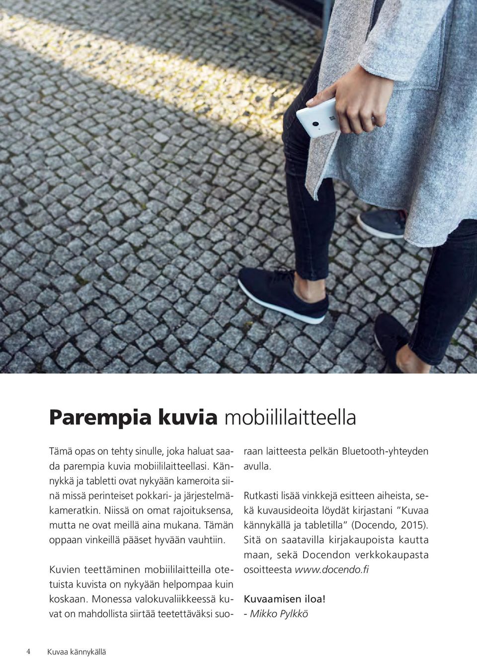 Tämän oppaan vinkeillä pääset hyvään vauhtiin. Kuvien teettäminen mobiililaitteilla otetuista kuvista on nykyään helpompaa kuin koskaan.