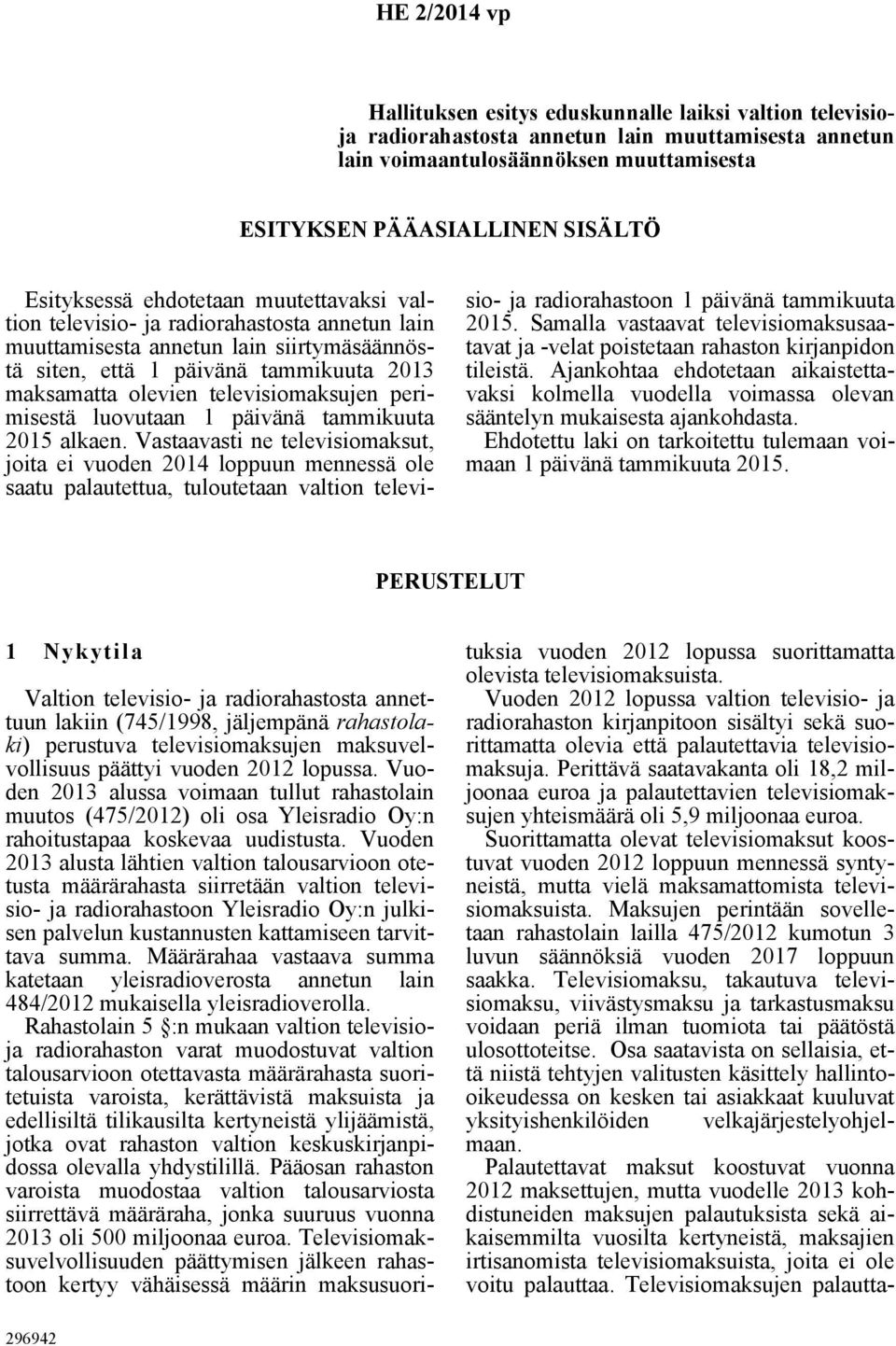 televisiomaksujen perimisestä luovutaan 1 päivänä tammikuuta 2015 alkaen.