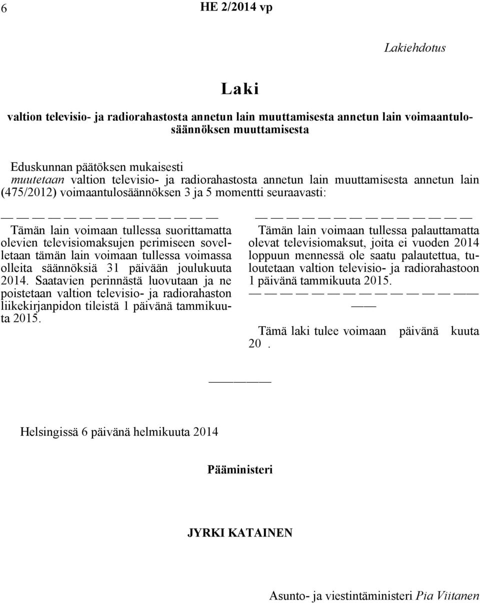 perimiseen sovelletaan tämän lain voimaan tullessa voimassa olleita säännöksiä 31 päivään joulukuuta 2014.