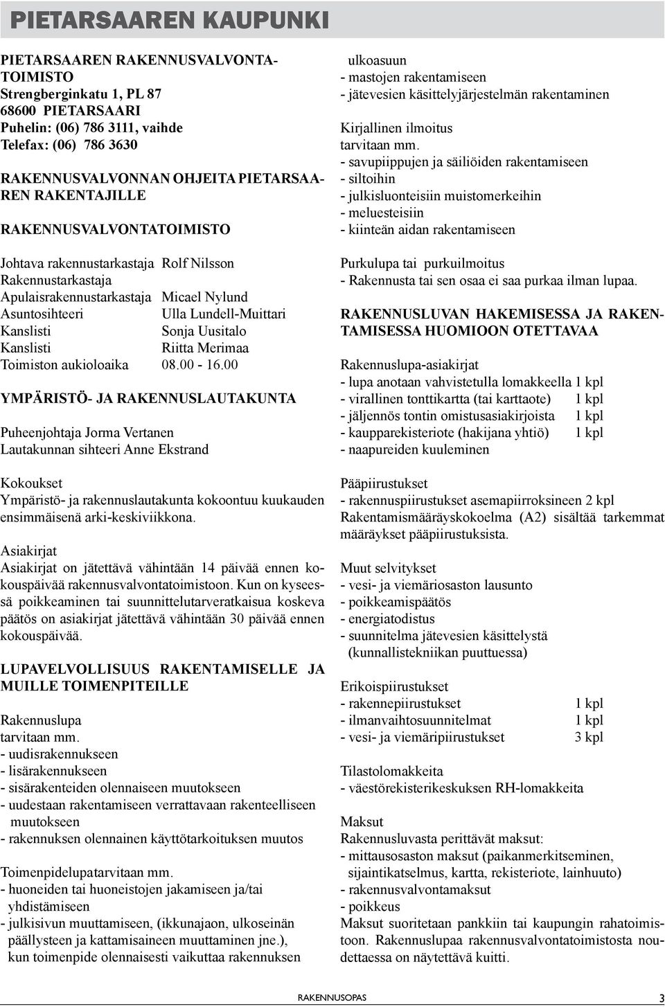 Uusitalo Kanslisti Riitta Merimaa Toimiston aukioloaika 08.00-16.