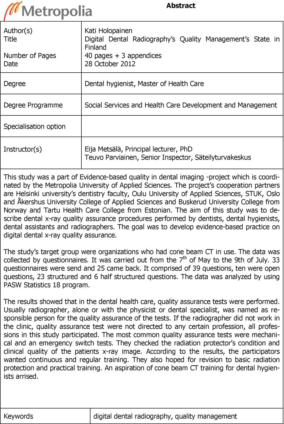 Inspector, Säteilyturvakeskus This study was a part of Evidence-based quality in dental imaging -project which is coordinated by the Metropolia University of Applied Sciences.