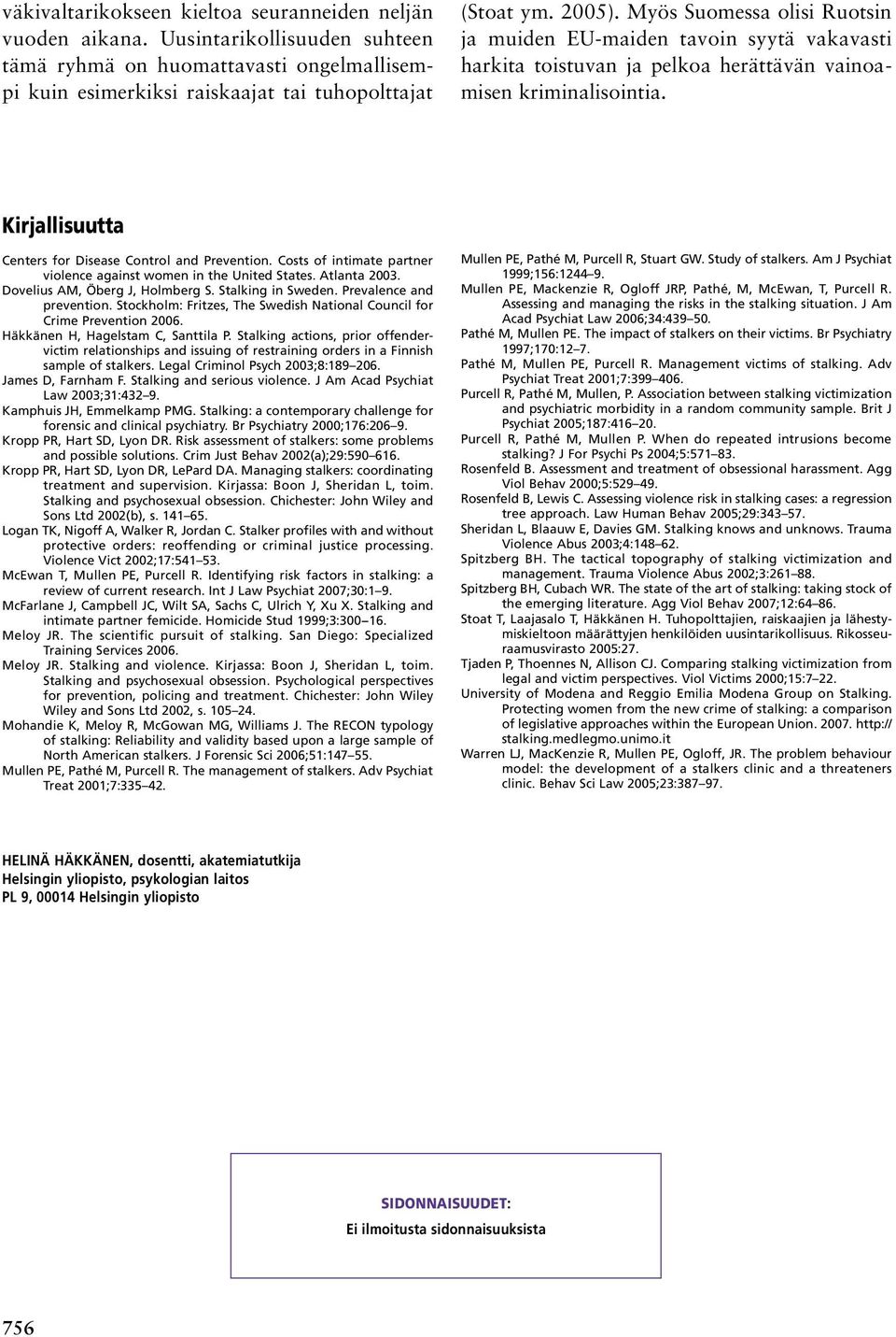 Costs of intimate partner violence against women in the United States. Atlanta 2003. Dovelius AM, Öberg J, Holmberg S. Stalking in Sweden. Prevalence and prevention.