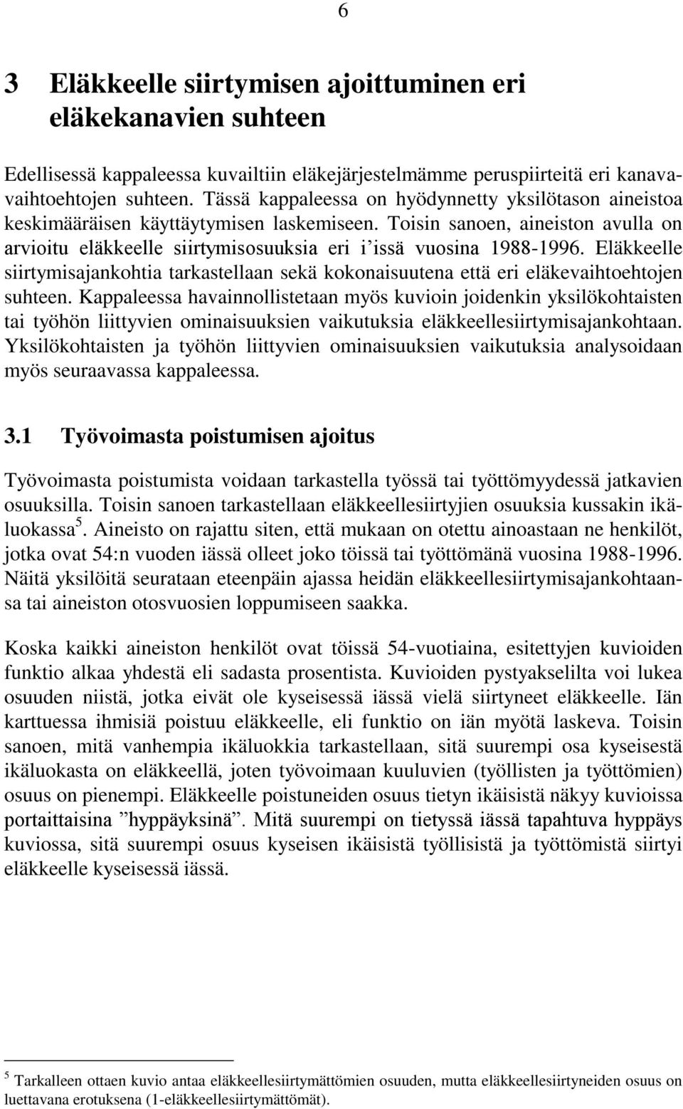 Eläkkeelle siirtymisajankohtia tarkastellaan sekä kokonaisuutena että eri eläkevaihtoehtojen suhteen.