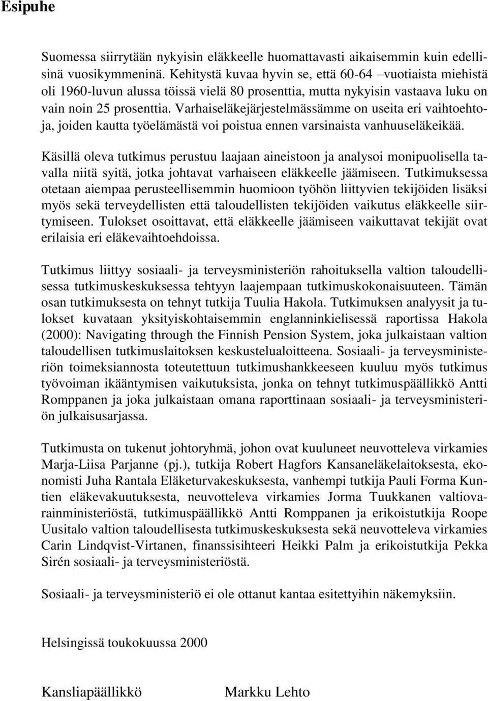 Varhaiseläkejärjestelmässämme on useita eri vaihtoehtoja, joiden kautta työelämästä voi poistua ennen varsinaista vanhuuseläkeikää.