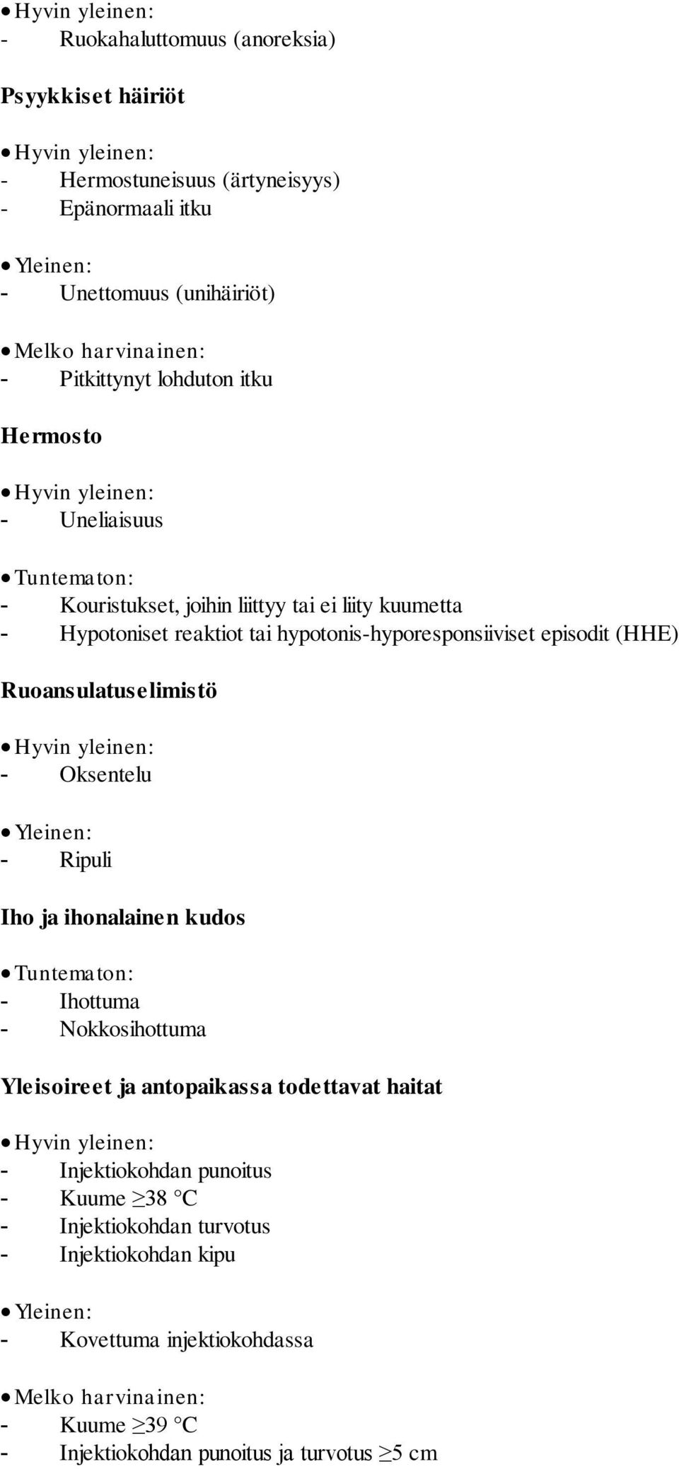 (HHE) Ruoansulatuselimistö Hyvin yleinen: - Oksentelu Yleinen: - Ripuli Iho ja ihonalainen kudos Tuntematon: - Ihottuma - Nokkosihottuma Yleisoireet ja antopaikassa todettavat haitat Hyvin