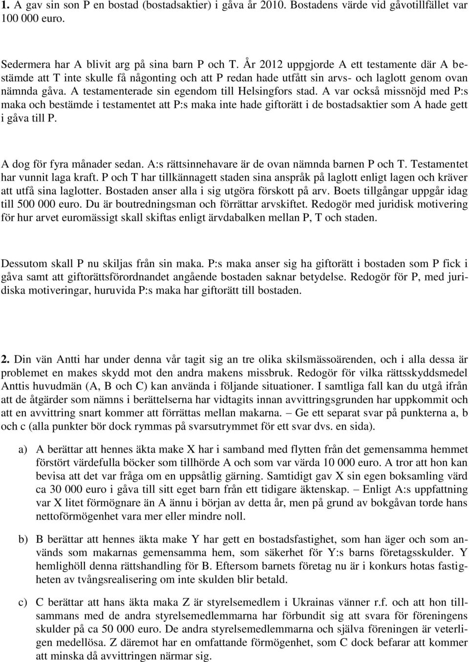 A testamenterade sin egendom till Helsingfors stad. A var också missnöjd med P:s maka och bestämde i testamentet att P:s maka inte hade giftorätt i de bostadsaktier som A hade gett i gåva till P.