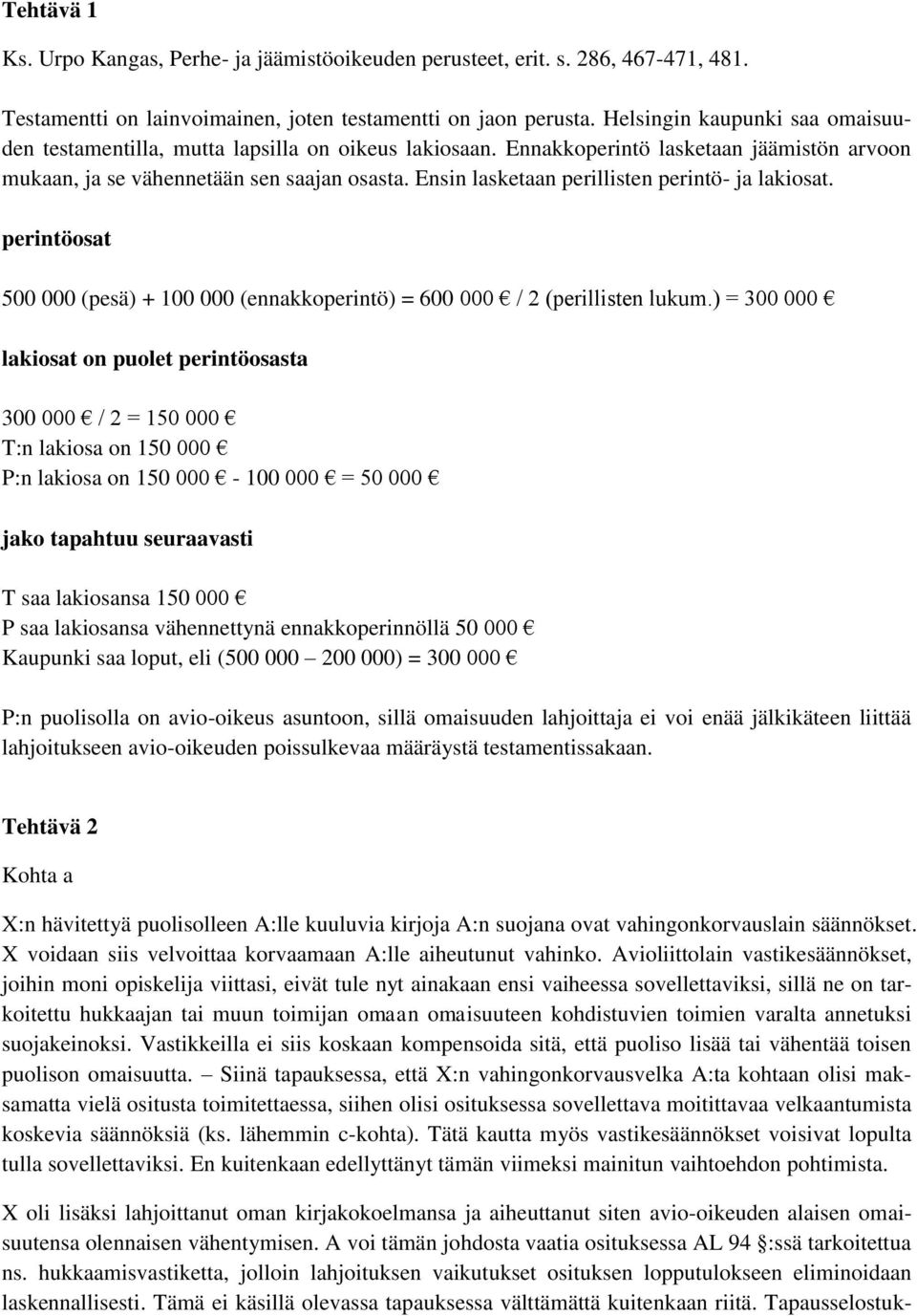 Ensin lasketaan perillisten perintö- ja lakiosat. perintöosat 500 000 (pesä) + 100 000 (ennakkoperintö) = 600 000 / 2 (perillisten lukum.