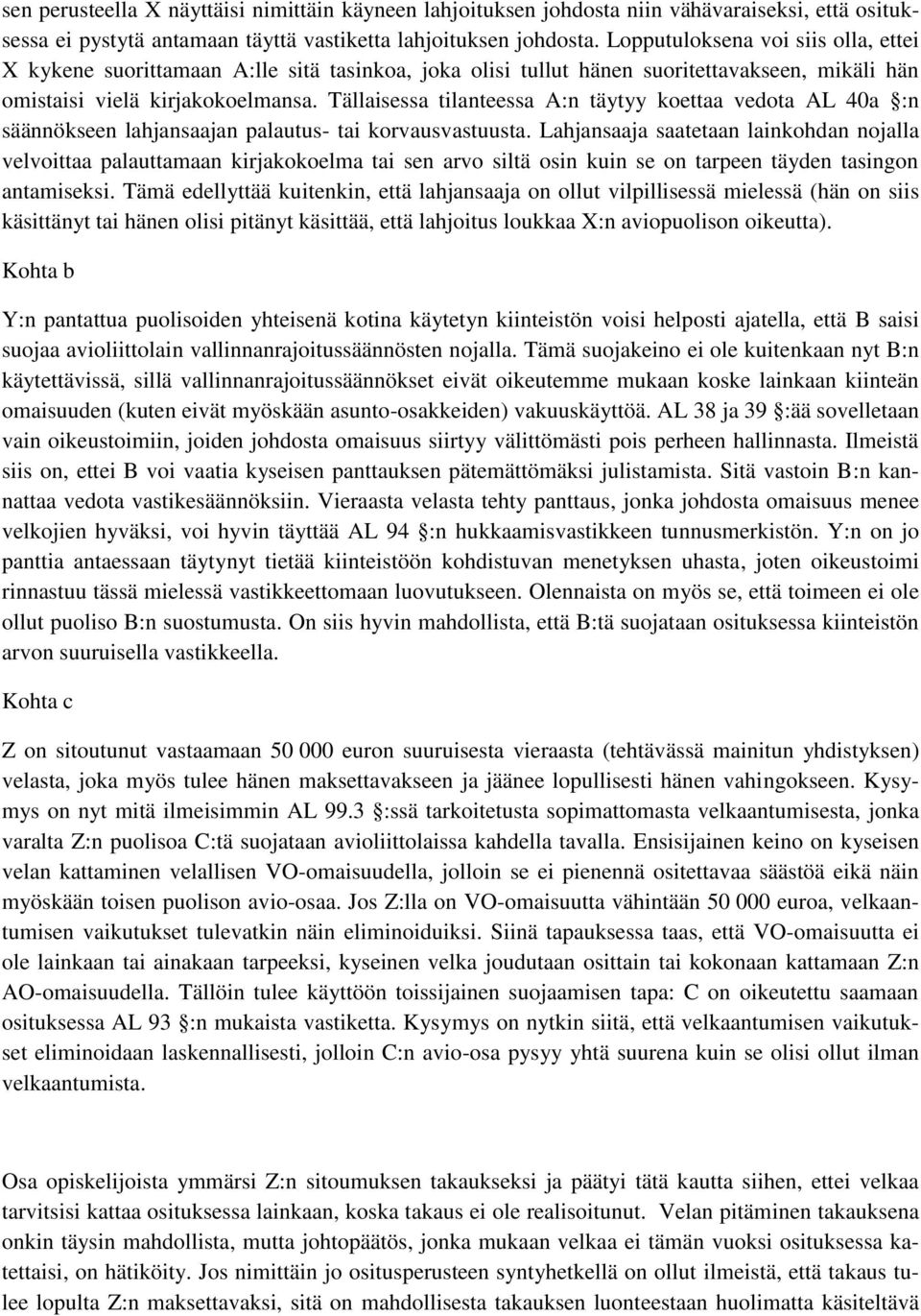 Tällaisessa tilanteessa A:n täytyy koettaa vedota AL 40a :n säännökseen lahjansaajan palautus- tai korvausvastuusta.