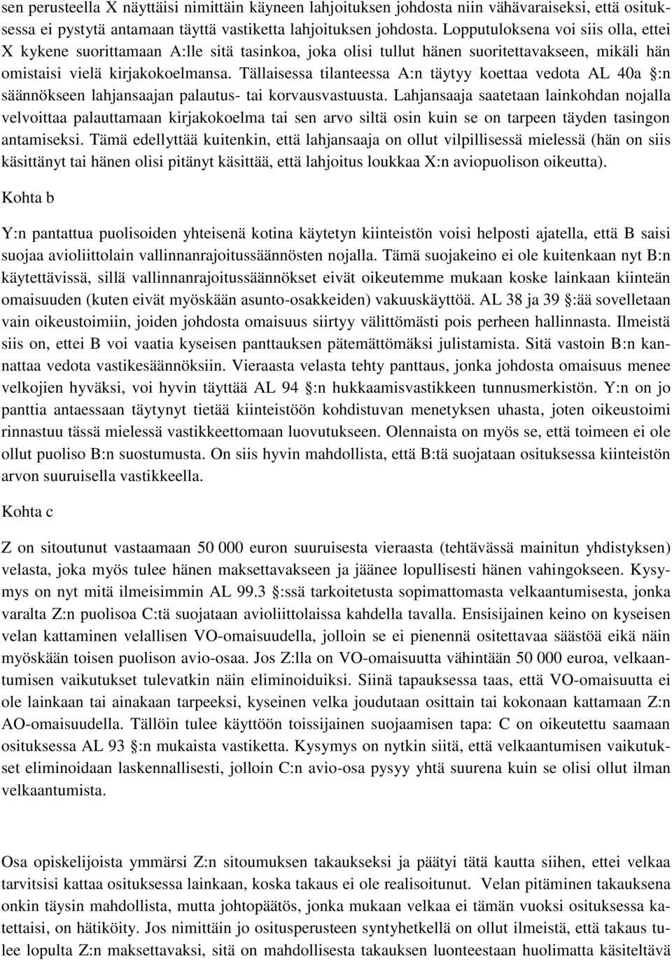 Tällaisessa tilanteessa A:n täytyy koettaa vedota AL 40a :n säännökseen lahjansaajan palautus- tai korvausvastuusta.