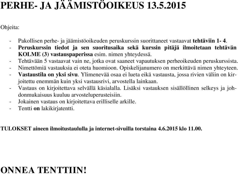 - Tehtävään 5 vastaavat vain ne, jotka ovat saaneet vapautuksen perheoikeuden peruskurssista. - Nimettömiä vastauksia ei oteta huomioon. Opiskelijanumero on merkittävä nimen yhteyteen.