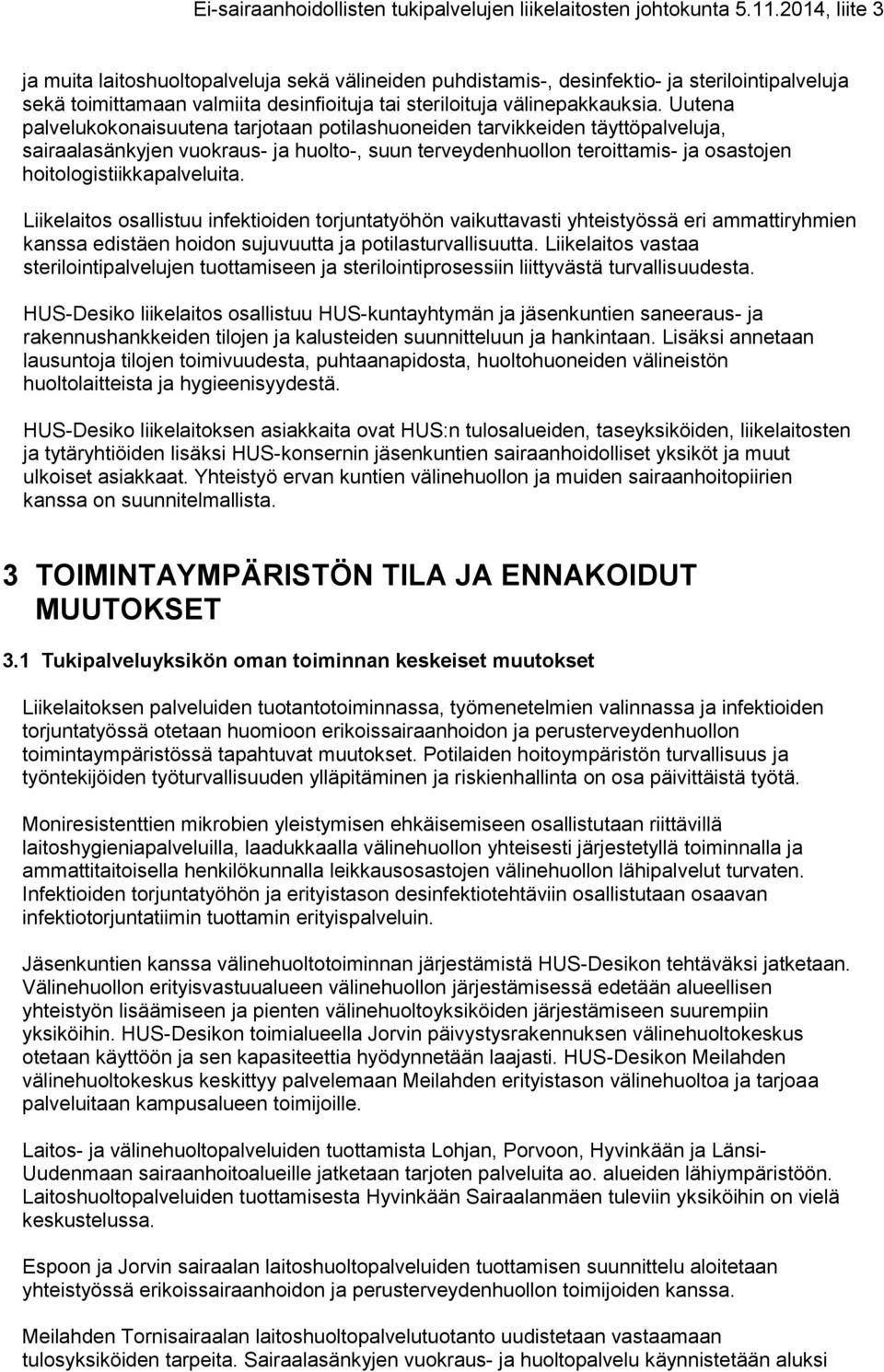 Liikelaitos osallistuu infektioiden torjuntatyöhön vaikuttavasti yhteistyössä eri ammattiryhmien kanssa edistäen hoidon sujuvuutta ja potilasturvallisuutta.