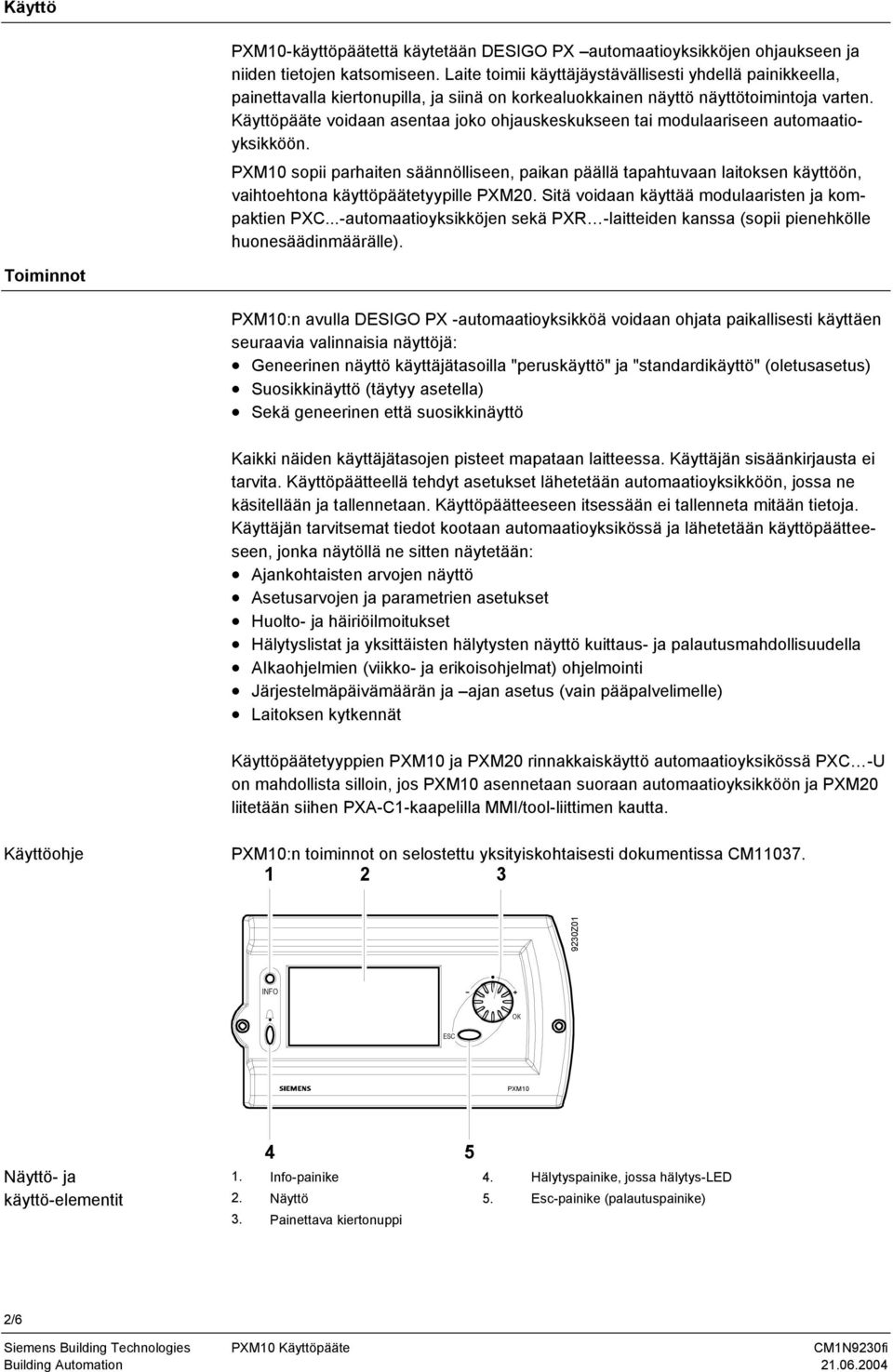 Käyttöpääte voidaan asentaa joko ohjauskeskukseen tai modulaariseen automaatioyksikköön.