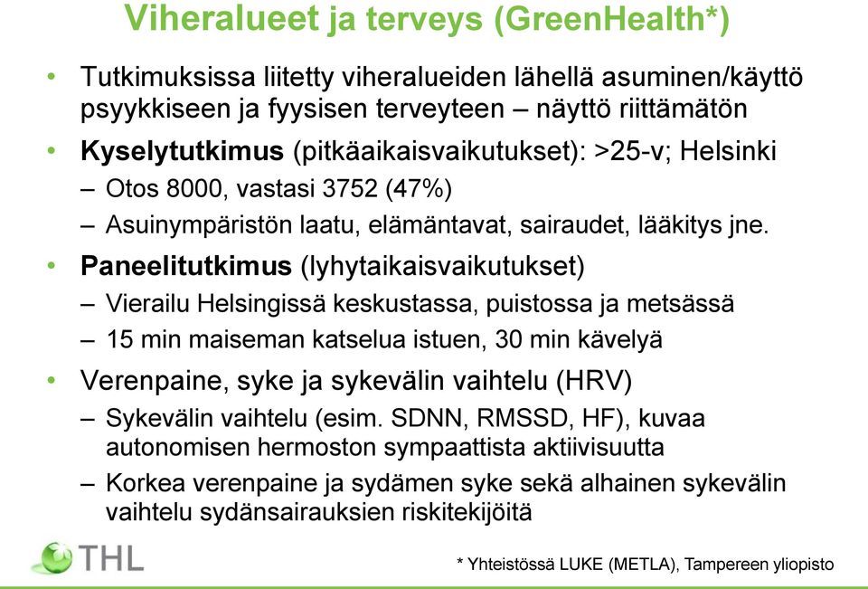 Paneelitutkimus (lyhytaikaisvaikutukset) Vierailu Helsingissä keskustassa, puistossa ja metsässä 15 min maiseman katselua istuen, 30 min kävelyä Verenpaine, syke ja sykevälin vaihtelu