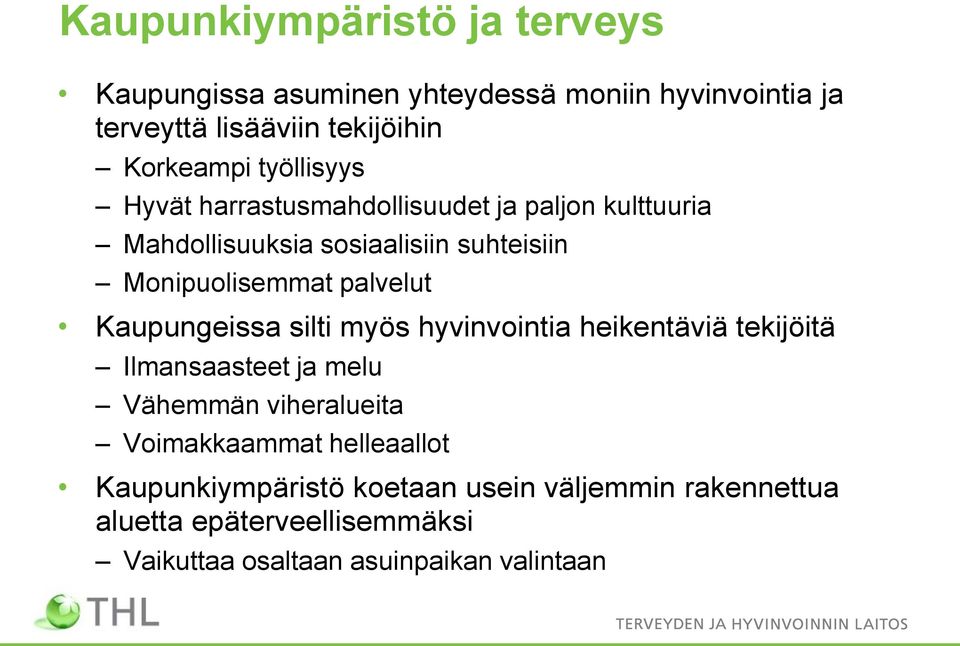 palvelut Kaupungeissa silti myös hyvinvointia heikentäviä tekijöitä Ilmansaasteet ja melu Vähemmän viheralueita Voimakkaammat