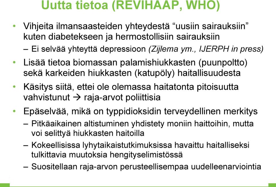 pitoisuutta vahvistunut raja-arvot poliittisia Epäselvää, mikä on typpidioksidin terveydellinen merkitys Pitkäaikainen altistuminen yhdistety moniin haittoihin, mutta voi