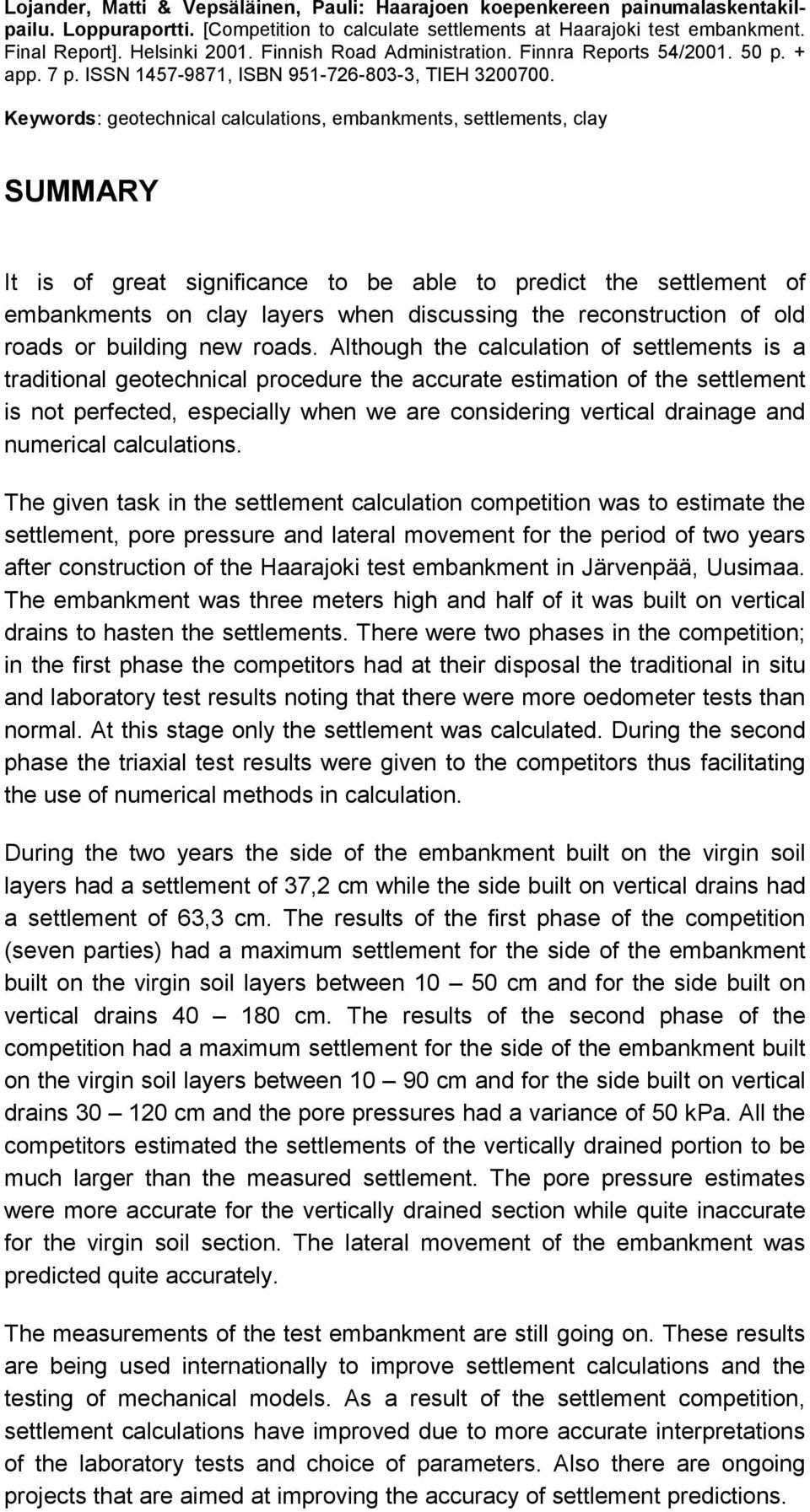 Keywords: geotechnical calculations, embankments, settlements, clay SUMMARY It is of great significance to be able to predict the settlement of embankments on clay layers when discussing the