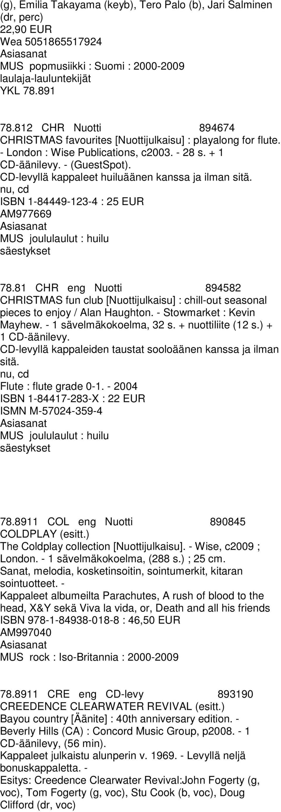 CD-levyllä kappaleet huiluäänen kanssa ja ilman sitä. nu, cd ISBN 1-84449-123-4 : 25 EUR AM977669 MUS joululaulut : huilu säestykset 78.