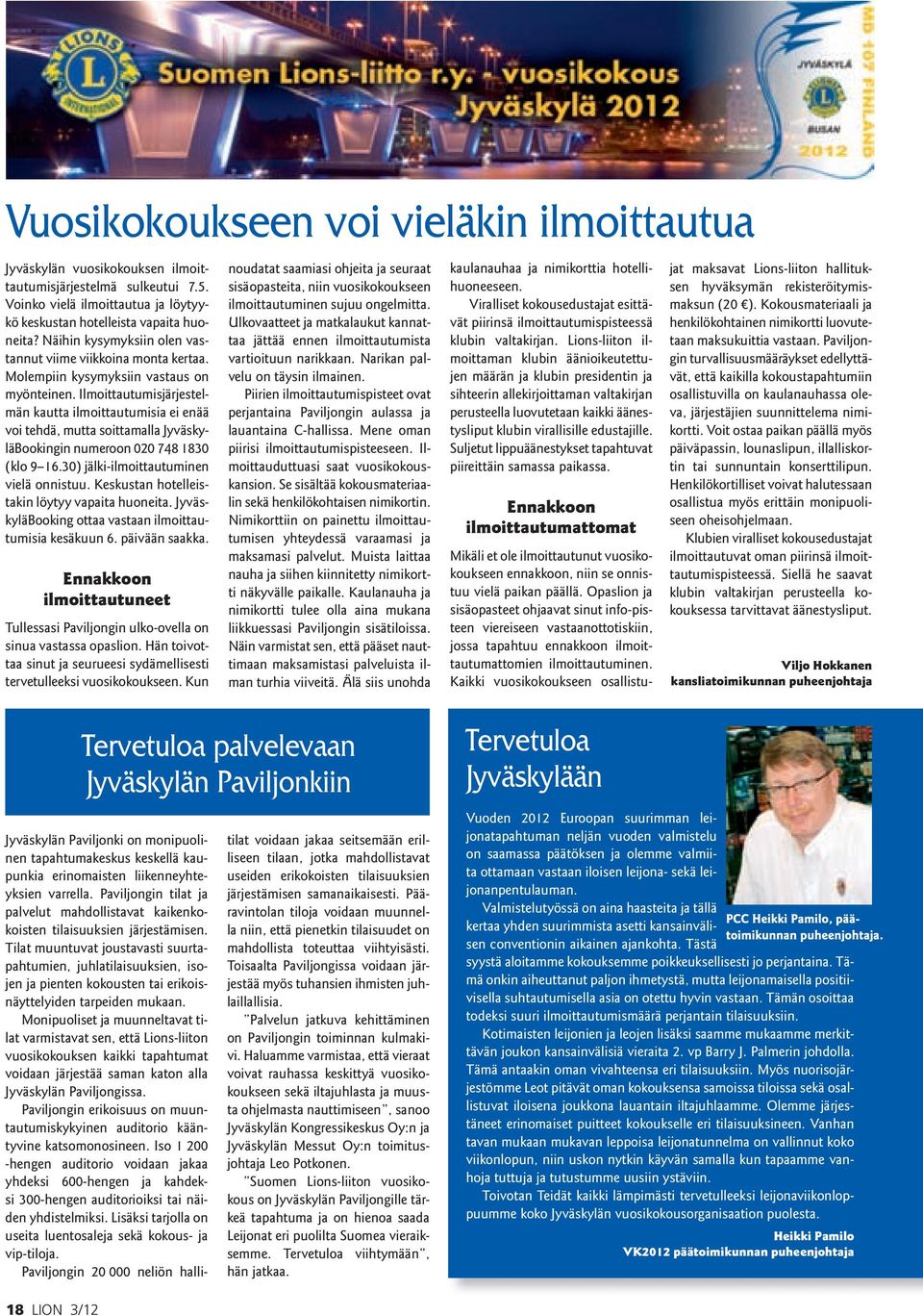 Ilmoittautumisjärjestelmän kautta ilmoittautumisia ei enää voi tehdä, mutta soittamalla JyväskyläBookingin numeroon 020 748 1830 (klo 9 16.30) jälki-ilmoittautuminen vielä onnistuu.