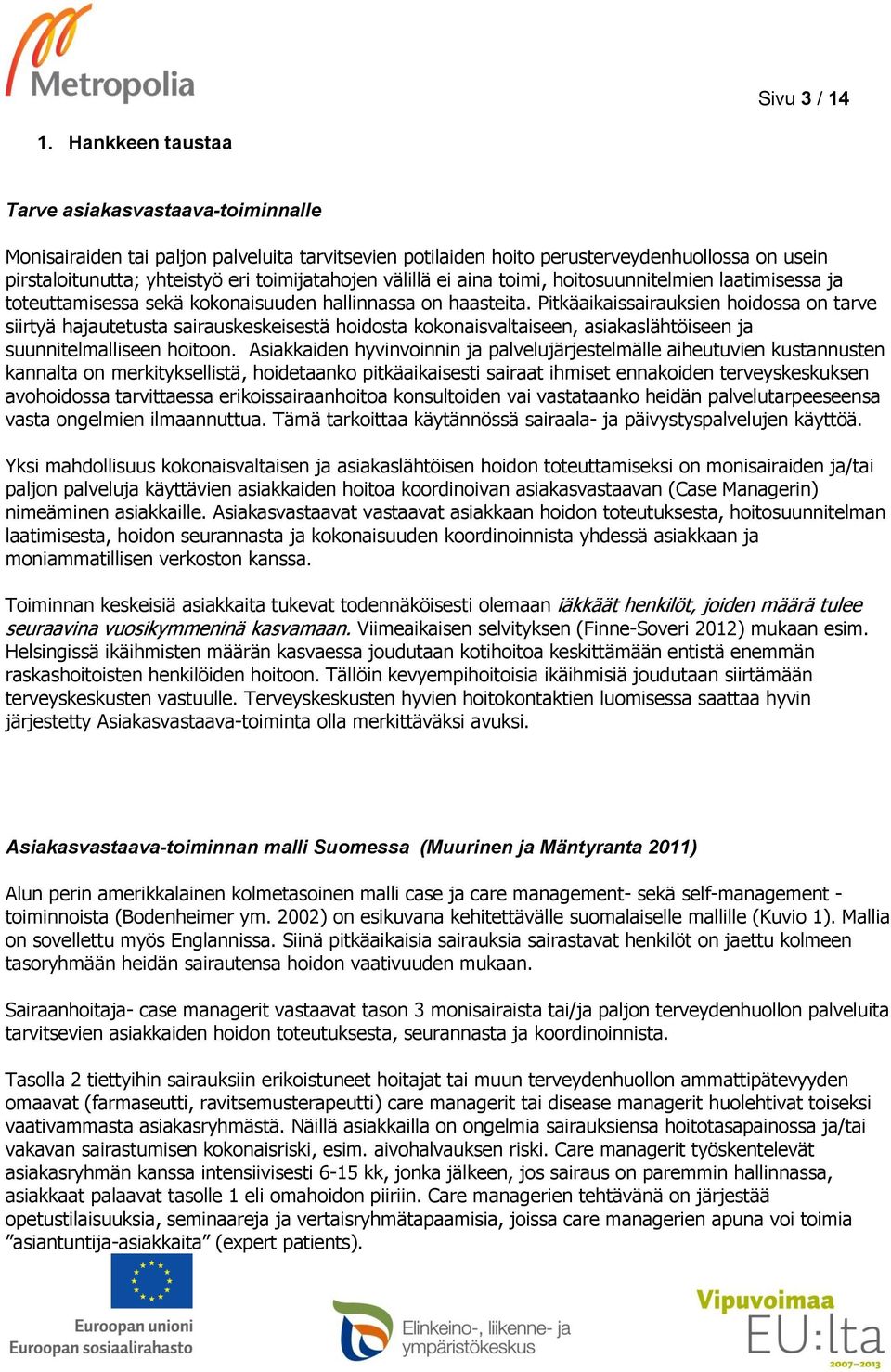 välillä ei aina toimi, hoitosuunnitelmien laatimisessa ja toteuttamisessa sekä kokonaisuuden hallinnassa on haasteita.