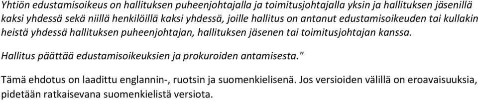 puheenjohtajan, hallituksen jäsenen tai toimitusjohtajan kanssa. Hallitus päättää edustamisoikeuksien ja prokuroiden antamisesta.