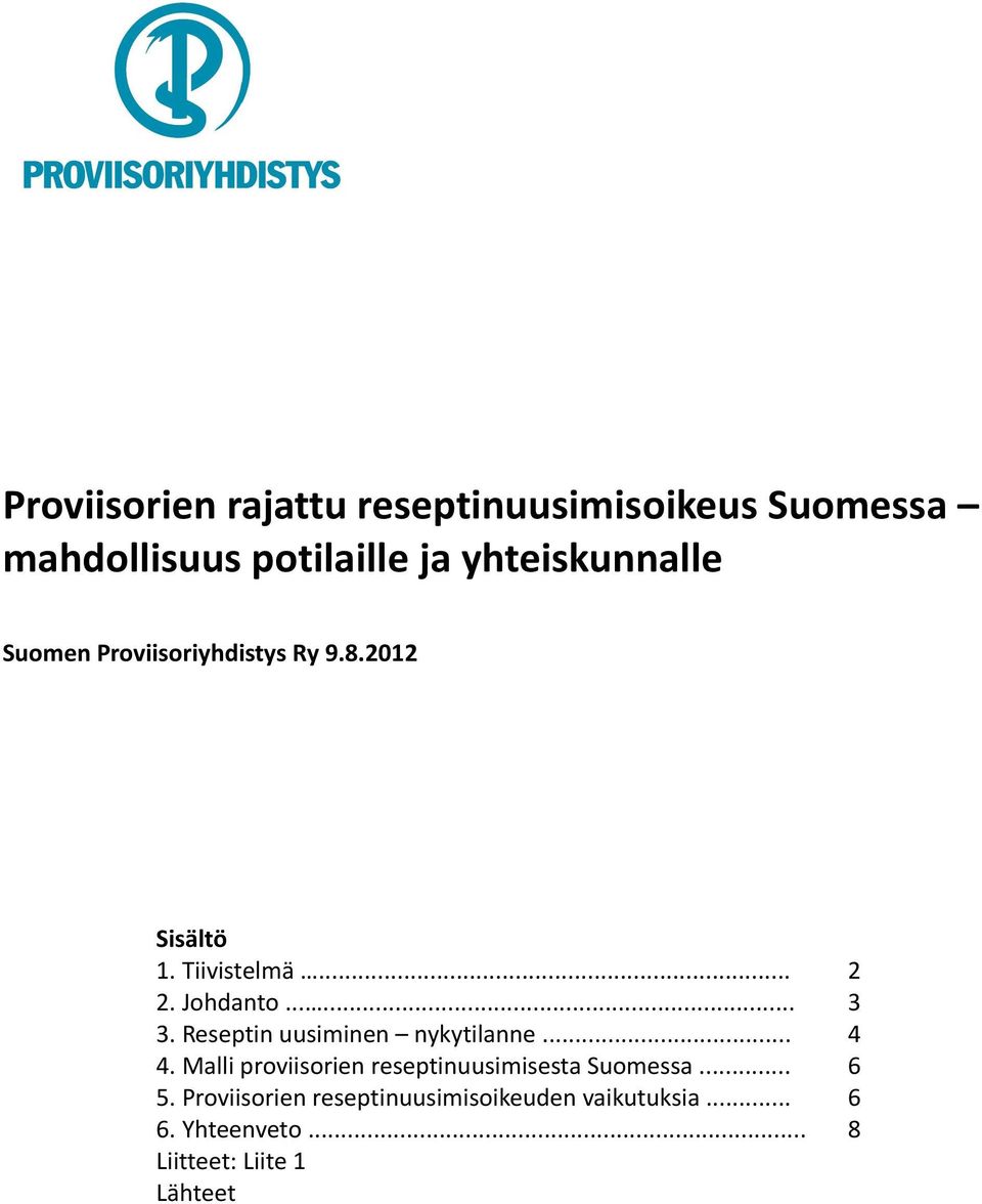 Reseptin uusiminen nykytilanne... 4 4. Malli proviisorien reseptinuusimisesta Suomessa... 6 5.