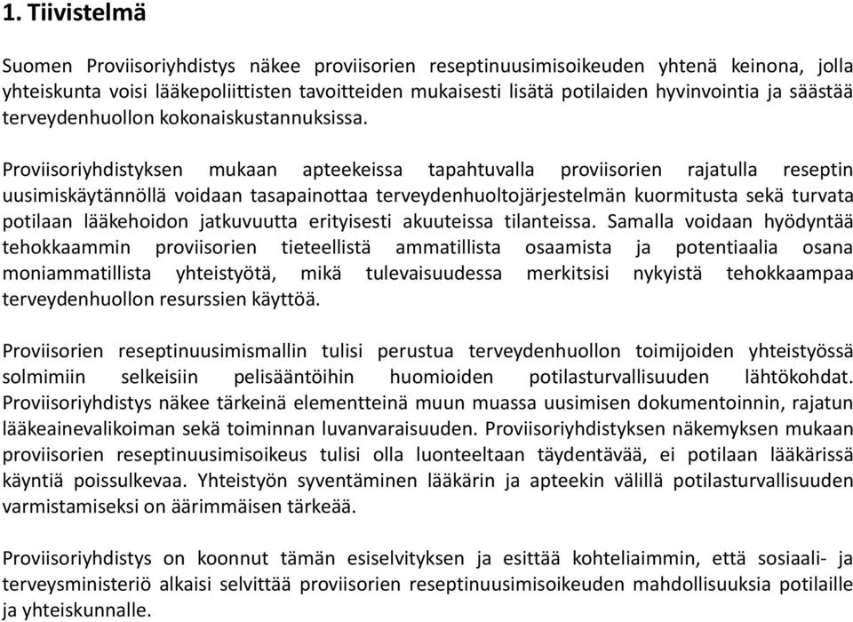 Proviisoriyhdistyksen mukaan apteekeissa tapahtuvalla proviisorien rajatulla reseptin uusimiskäytännöllä voidaan tasapainottaa terveydenhuoltojärjestelmän kuormitusta sekä turvata potilaan