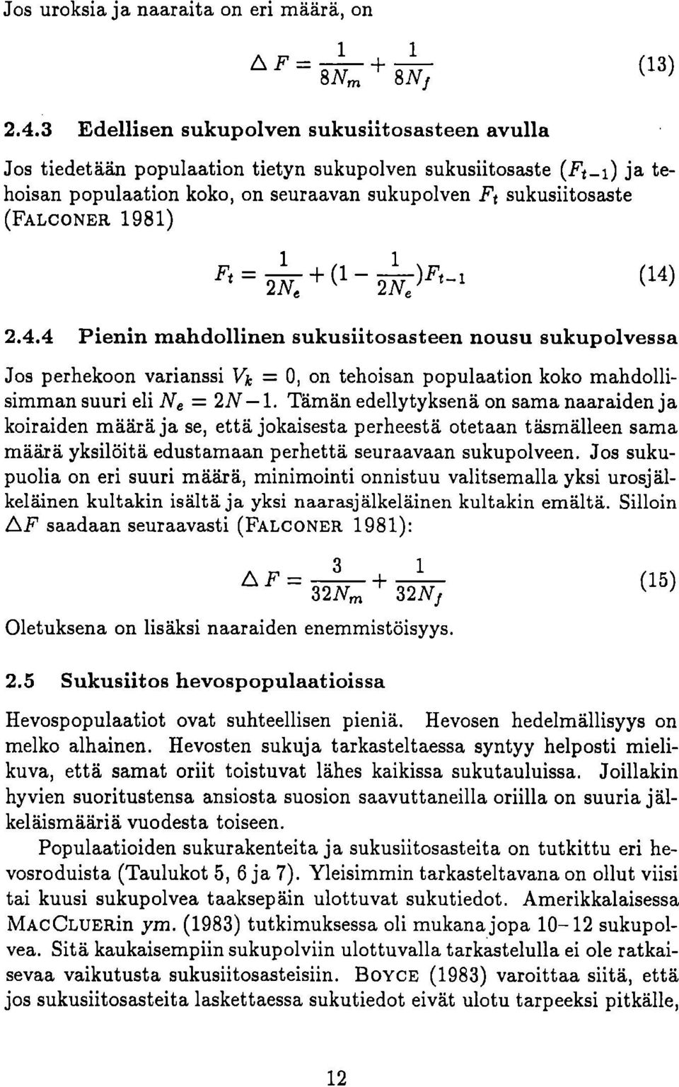 1981) 1 (1 1 Ft = 2N, + 2.4.4 Pienin mahdollinen sukusiitosasteen nousu sukupolvessa Jos perhekoon varianssi Vk = 0, on tehoisan populaation koko mahdollisimman suuri eli N, = 2N-1.