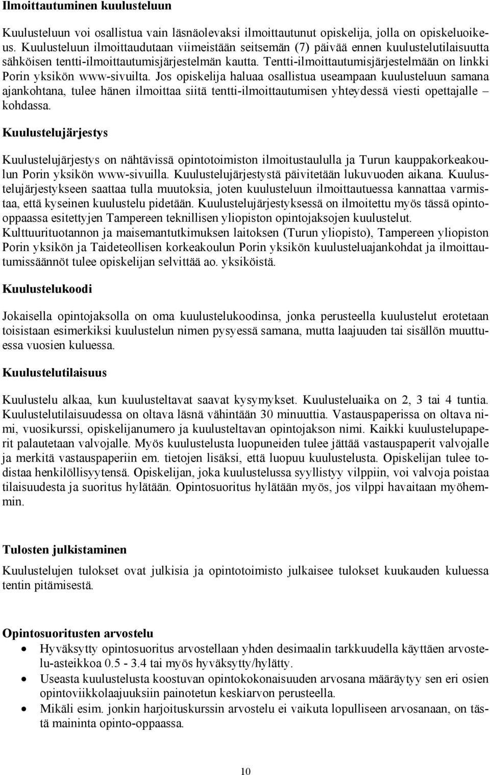 Tentti-ilmoittautumisjärjestelmään on linkki Porin yksikön www-sivuilta.